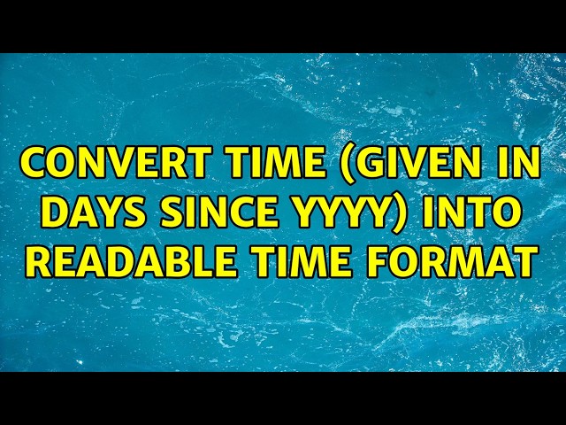 Convert time (given in days since YYYY) into readable time format (2 Solutions!!)