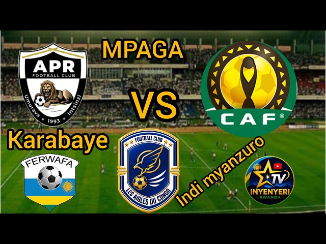 🔵BREAKING NEWS: CAF YONGEYE GUFATA UMWANZURO WANYUMA KUBUJURIRE BWA APR🖤ESE IRATERWA MPAGA!?