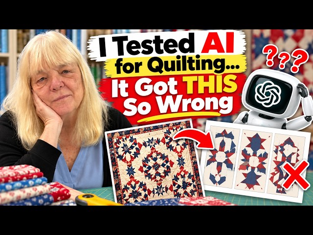I Tested AI for Quilting… It Got THIS So Wrong | Episode 227