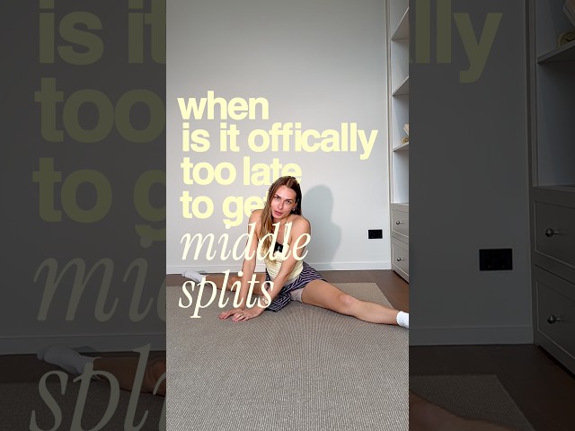 Too old to learn middle splits? 20s, 30s? + Best stretching tips for if you didn’t stretch as a kid