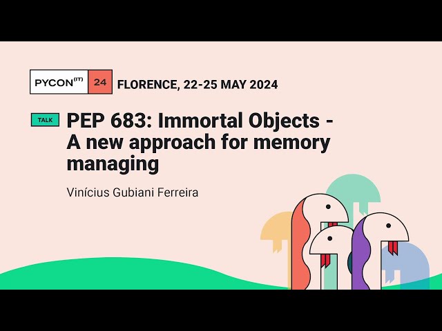 PEP 683: Immortal Objects - A new approach for memory managing - Vinícius Gubiani Ferreira