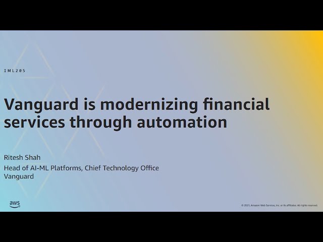 AWS ML Summit 2021 | Vanguard is modernizing financial services through automation