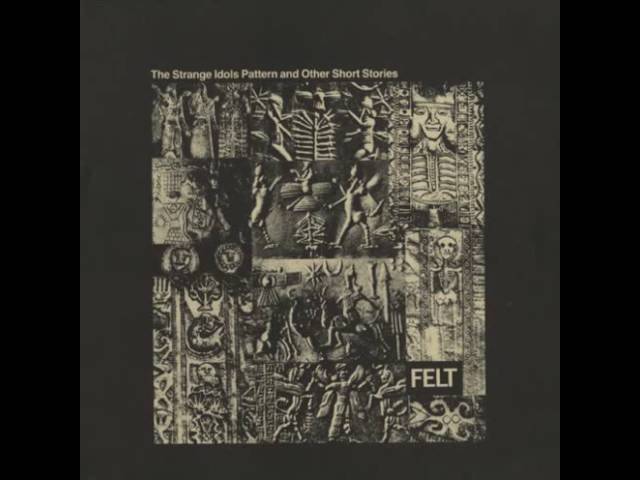Felt - The Strange Idols Pattern and Other Short Stories (1984) (full album)