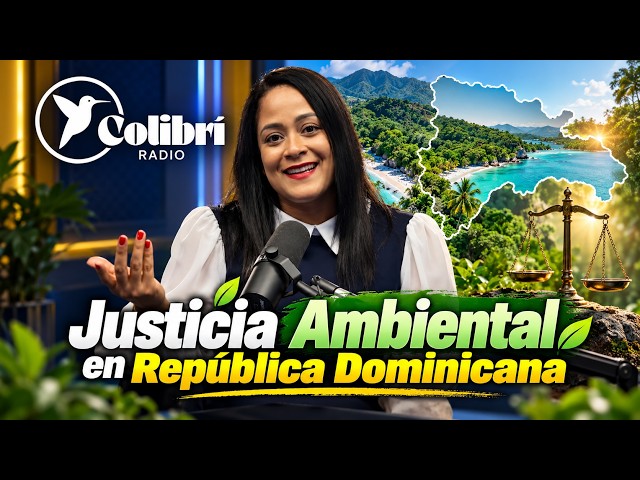 Environmental Justice and Discretion in the Dominican Republic | COLIBRÍ RADIO