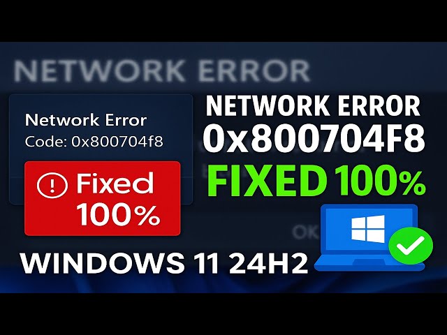 Fix Network Error Code 0x800704f8 in Windows 11 24H2 | 100% Working Solution