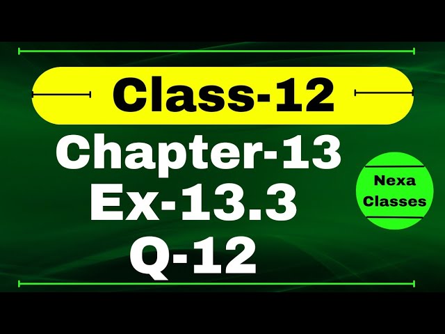 Class 12 Ex 13.3 Q12 Math | Chapter13 Class12 Math | Probability | Ex 13.3 Q12 Class 12 | Nexa