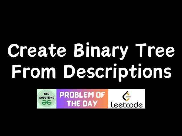 #930 Create Binary Tree From Descriptions | GFG Solutions | Leetcode POTD | 07-06-2026