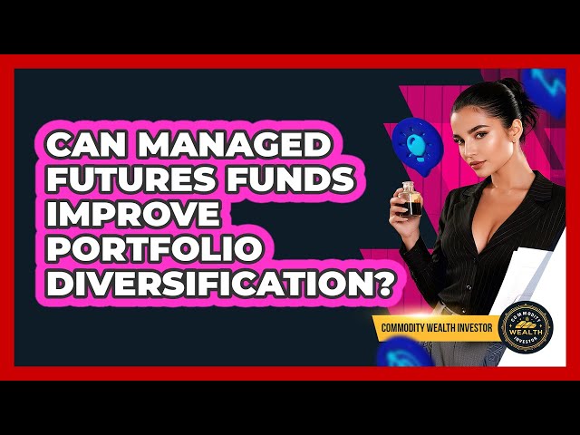 Can Managed Futures Funds Improve Portfolio Diversification? - Commodity Wealth Investor