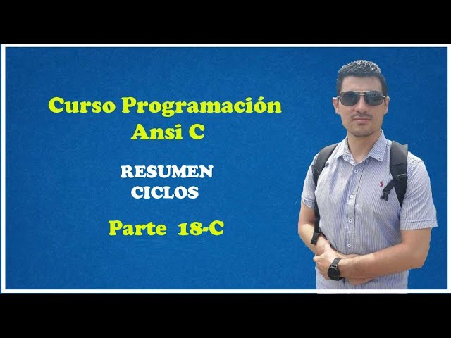 Curso de Programación en ANSI C: Resumen de Ciclos - Módulo 18-3