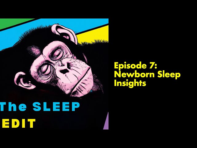 The Sleep Edit Ep 7: Newborn Sleep Insights