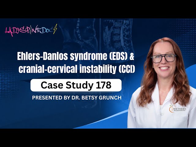 Case Study 178 | Ehlers-Danlos syndrome (EDS) & cranial-cervical instability (CCI)-Dr. Betsy Grunch 