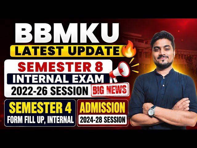 BBMKU Latest Update | Semester 8 Internal Exam  | Semester 4 Form Fill Up | 2022-26 & 2024-28