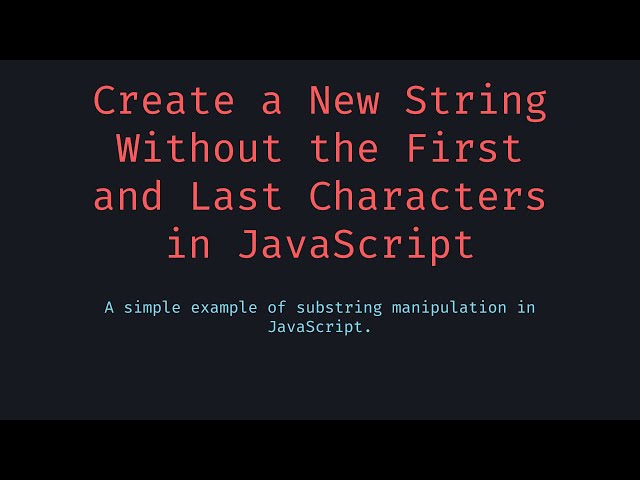 Create a New String Without the First and Last Characters