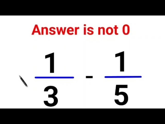 1/3 - 1/5 = ?  Answer is not 0. Can you solve this Math test? #math #fastandeasymaths