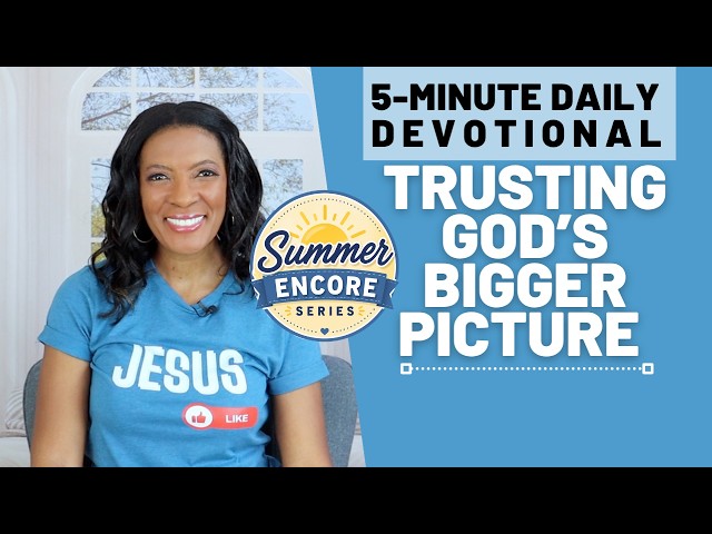 Trusting God’s Bigger Picture | Isaiah 55:8–9 | 5 Min Daily Devotional