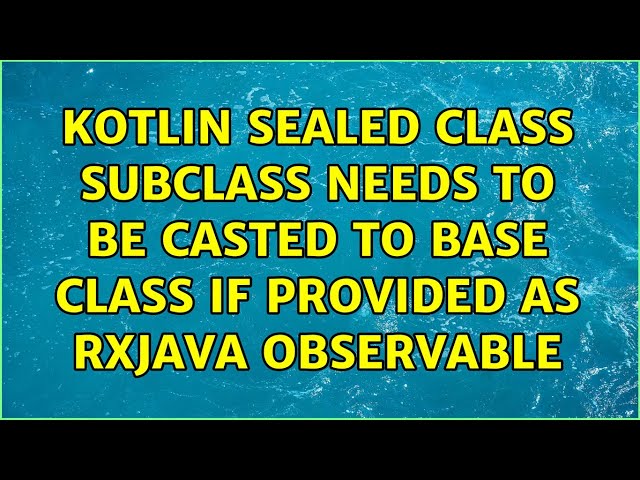 Kotlin sealed class subclass needs to be casted to base class if provided as RxJava Observable