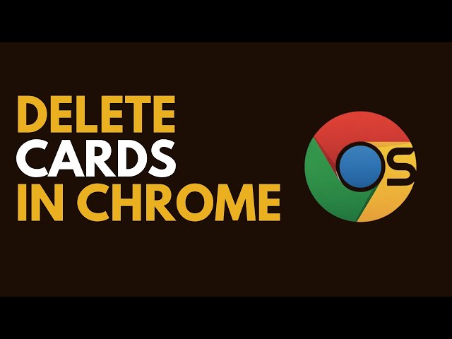 How to Delete Credit & Debit Cards in Google Chrome (Secure Guide)