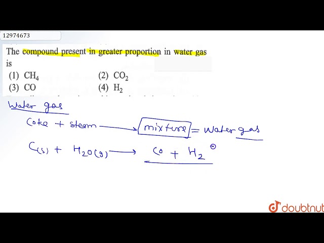 The compound present in greater proportion in  water gas is