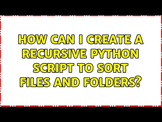 How Can I Create a Recursive Python Script to Sort Files and Folders?