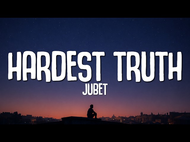Jubet - Hardest Truth (Lyrics)