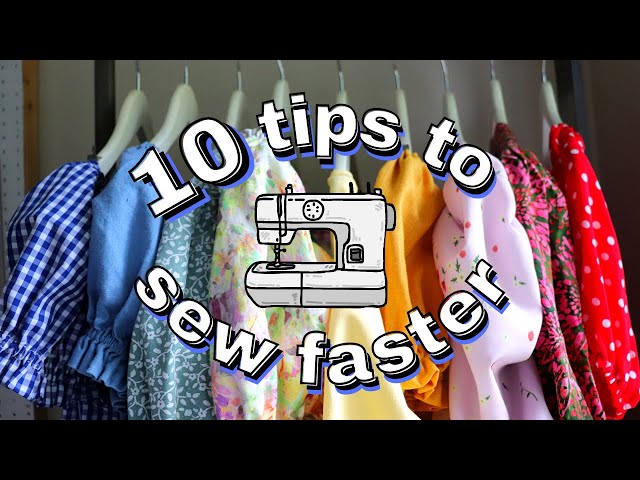 How to Sew with Efficiency! 10 tips to Sew Faster!