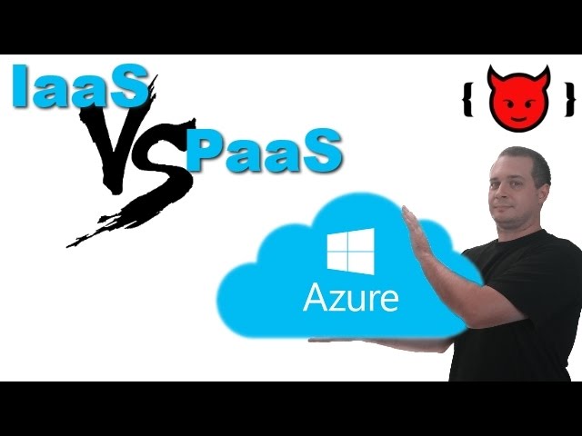Azure: IaaS vs PaaS