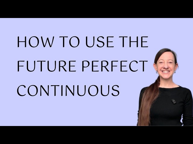 How to use the future perfect continuous