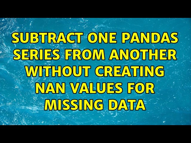 Subtract one Pandas Series from another without creating NaN values for missing data