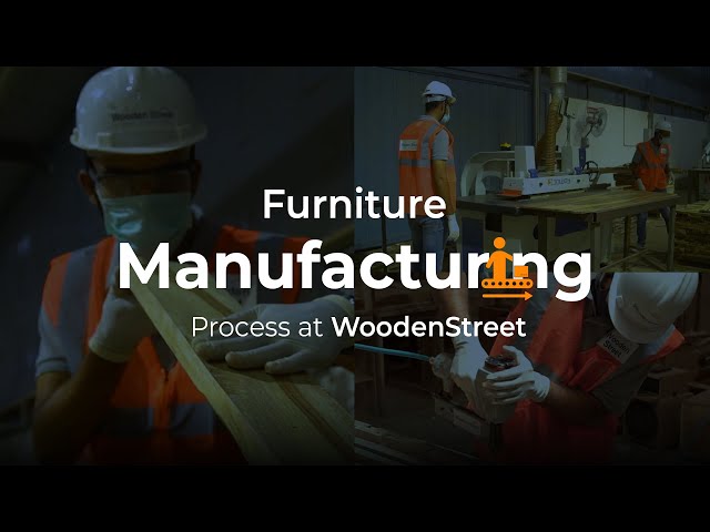 Step By Step Furniture Manufacturing Process at Wooden Street