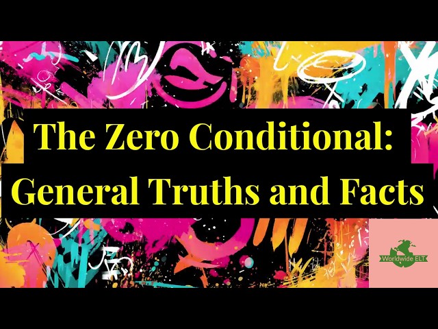 The Zero Conditional: General Truths and Facts (Unit 7BB, Level A2)