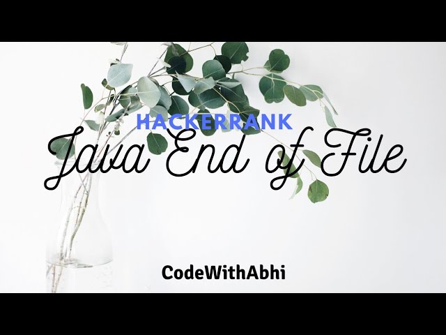 Java End of file Hackerrank solution | Java tutorial | CodeWithAbhi |