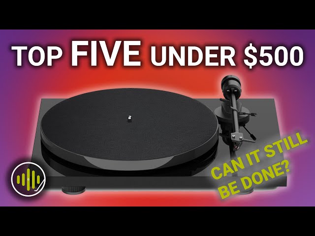 Top Five Turntables Under $500 - Can You Still Get a Good One?