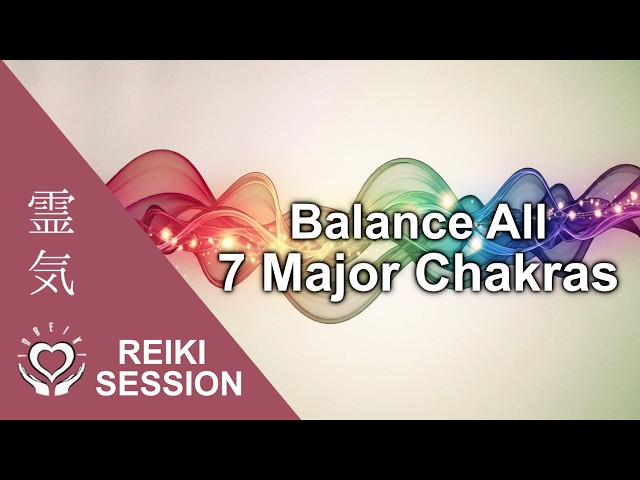 📍Chakra Balancing Reiki | All 7 Chakras Healing & Alignment | Energy Centers Meditation | No Talk