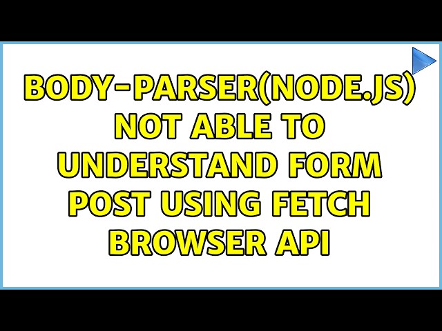 body-parser(node.js) not able to understand form POST using fetch browser api (2 Solutions!!)