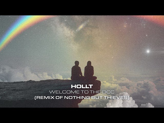 Hollt - Welcome To The DCC (Remix of Nothing But Thieves)