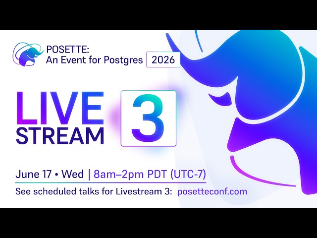 POSETTE: An Event for Postgres 2026 – Livestream 3