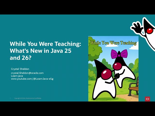 While You Were Teaching : What's New in Java 25 & 26