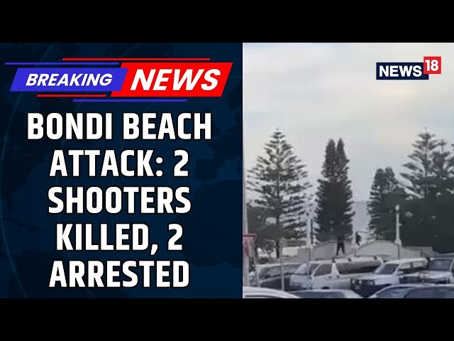 Bondi Beach Attack: Two Shooters Killed, Two Police Men Also Attacked | Manhunt Underway | News18