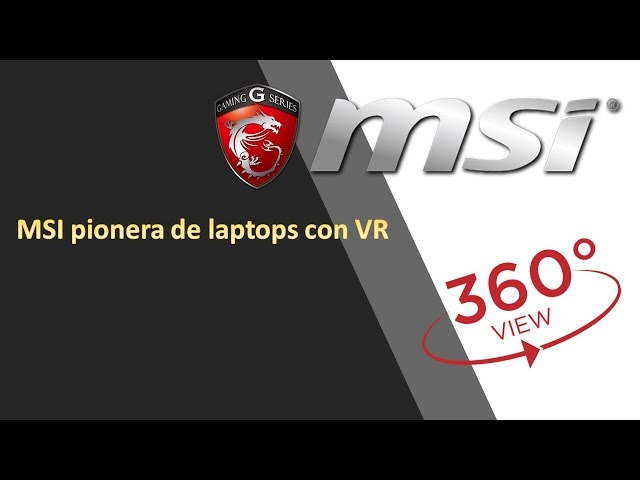 MSI Latinoamérica​ y sus laptops para gaming con VR. Video 360 4K / VR