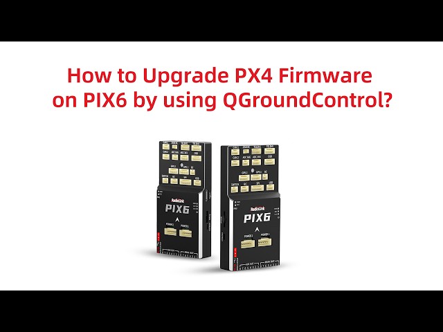 How to Upgrade PX4 Firmware on PIX6 by using QGroundControl?