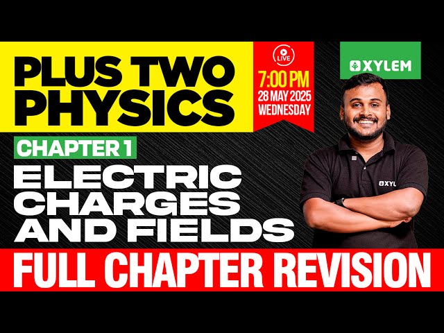 Plus Two Physics: Chapter 1 | Electric Charges and Fields |  Full Chapter Revision | Xylem Plus Two