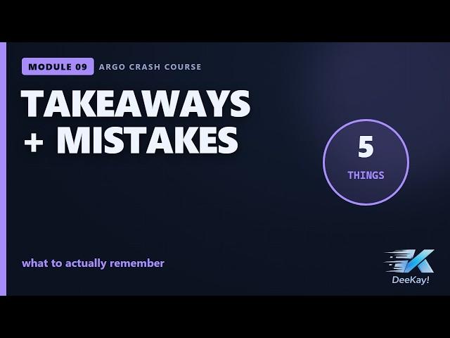 Argo Crash Course — Key Takeaways & Common Mistakes
