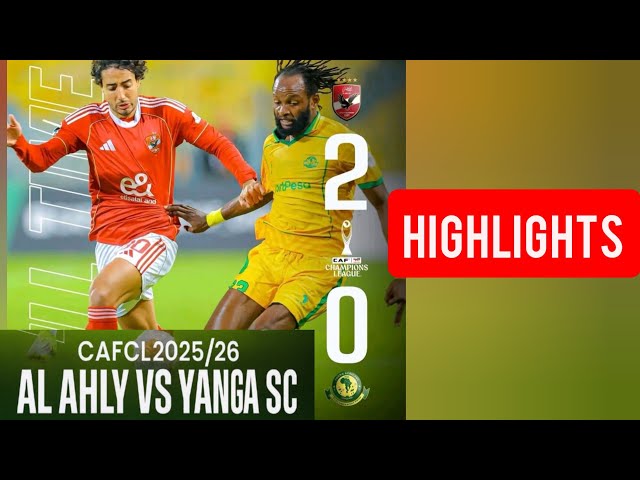 HIGHLIGHTS: Al Ahly 2-0 Yanga SC | CAF Champions League 2025/26 Full Time Result