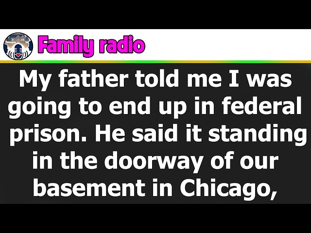 family stories : My father told me I was going to end up in federal prison. He said it standing...