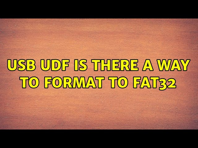 USB UDF is there a way to format to Fat32
