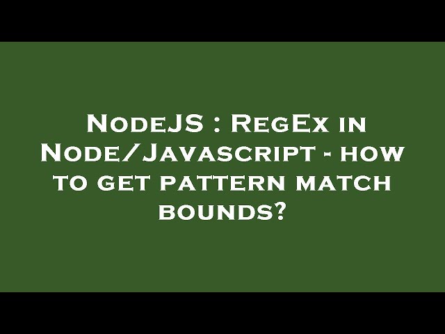 NodeJS : RegEx in Node/Javascript - how to get pattern match bounds?