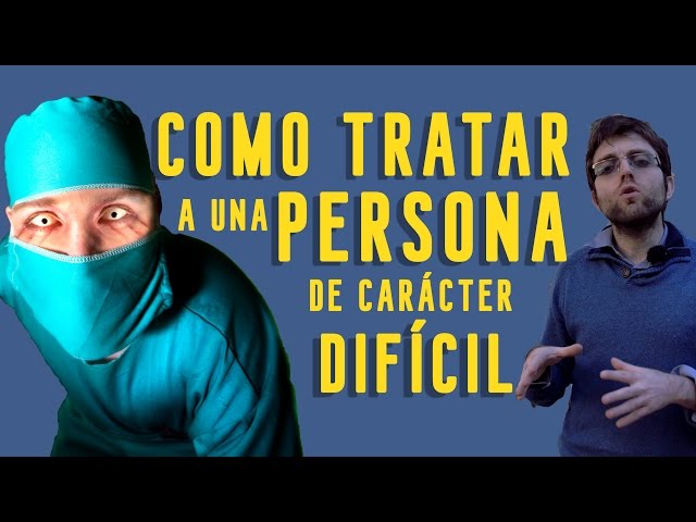 Como tratar con una persona de caracter dificil