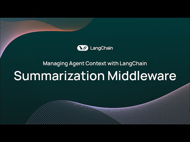Managing Agent Context with LangChain: Summarization Middleware Explained