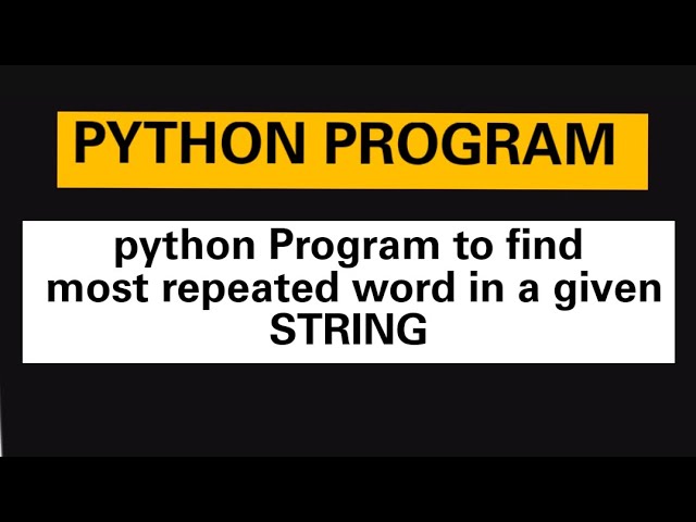 PYTHON PROGRAM: python program to find most repeated word in a given String.