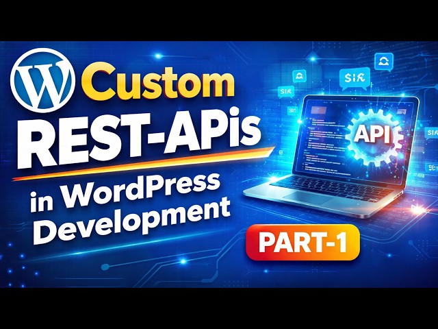 Custom REST APIs in WordPress Development (Part 1) | Beginner to Pro Guide